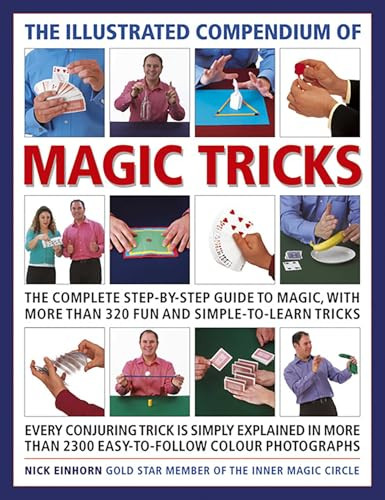 The Illustrated Compendium of Magic Tricks (The Complete Step-By-Step Guide to Magic, with More Than 375 Fun and Simple-to-Learn Tricks) by Nicholas Einhorn, 9781780194349