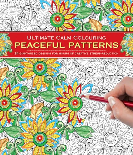 Ultimate Calm Colouring: Peaceful Patterns (24 Giant-Sized Designs For Hours Of Creative Stress-Reduction) by Southwater, 9781780194981