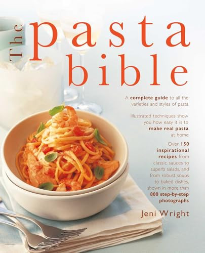 The Pasta Bible (The Complete Guide to Choosing, Making, Cooking and Enjoying Italian Pasta, with 150 Recipes) by Jeni Wright, 9781780195223