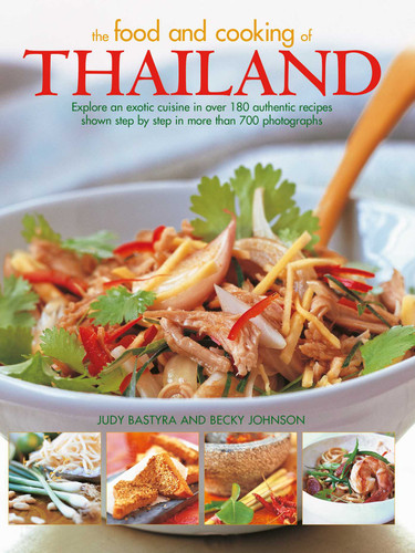 Food and Cooking of Thailand (Explore an Exotic Cuisine in Over 180 Authentic Recipes Shown Step by Step in More than 700 Photographs) by Judy Bastyra, Becky Johnson, 9781780195278 Food and Cooking of Thailand (Explore an Exotic Cuisine in Over 180 Authentic Recipes Shown Step by Step in More than 700 Photographs) by Judy Bastyra, Becky Johnson, 9781780195278