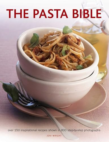 The Pasta Bible (Over 150 Inspirational Recipes Shown In 800 Step-By-Step Photographs) by Jeni Wright, 9781781460375