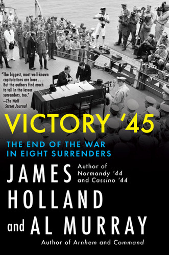 Victory '45 (The End of the War in Eight Surrenders) by James Holland, Al Murray, 9780802167606