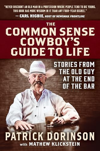 The Common Sense Cowboy's Guide to Life (Stories from the Old Guy at the End of the Bar) by Patrick Dorinson, Mathew Klickstein, 9781630063351