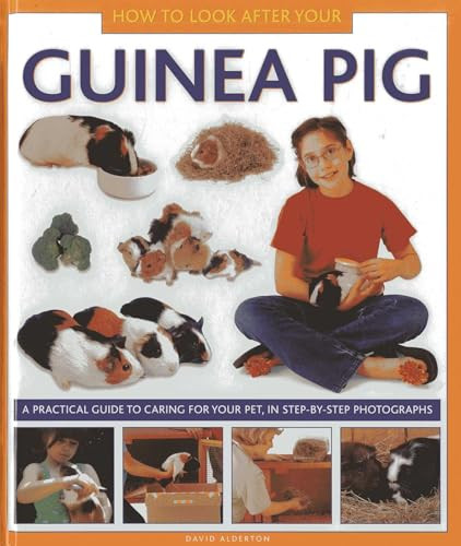 How To Look After Your Guinea Pig (A practical guide to caring for your pet, in step-by-step photographs) by David Alderton, 9781843227687