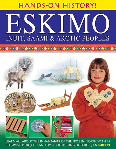 Hands-On History! Eskimo, Inuit, Saami & Arctic Peoples by Jen Green, Cherry Alexander, 9781843229940