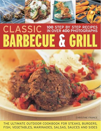 Classic Barbecue & Grill (100 Step-By-Step Recipes In 200 Photographs) by Christine France, 9781844766635