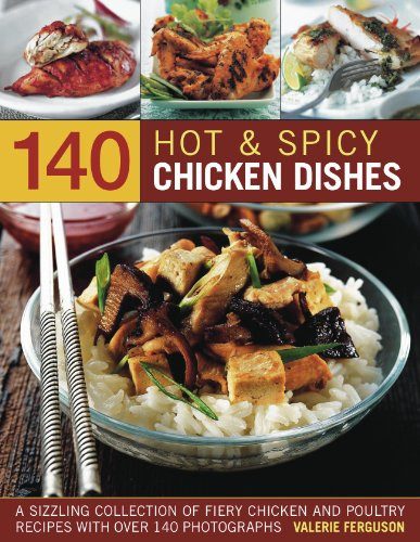 140 Hot & Spicy Chicken Dishes (A sizzling collection of fiery chicken and polutry recipes with over 140 colour photographs) by Valerie Ferguson, 9781844767960