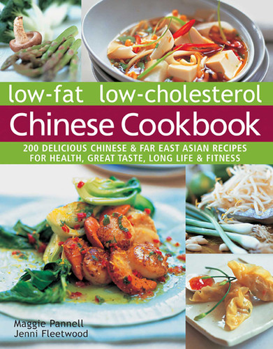 Low-Fat Low-Cholesterol Chinese Cookbook (200 Delicious Chinese & Far East Asian Recipes For Health, Great Taste, Long Life & Fitness) by Maggie Pannell, Jenni Fleetwood, 9781844778966