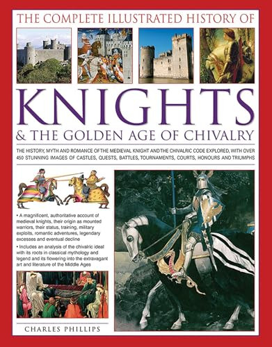 The Complete Illustrated History of Knights & the Golden Age of Chivalry - 9781846813450 by Charles Phillips