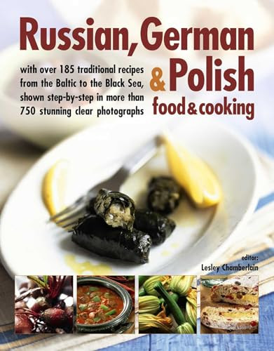 Russian, German & Polish Food & Cooking (With Over 185 Traditional Recipes And 750 Photographs) by Lesley Chamberlain, 9781846814730
