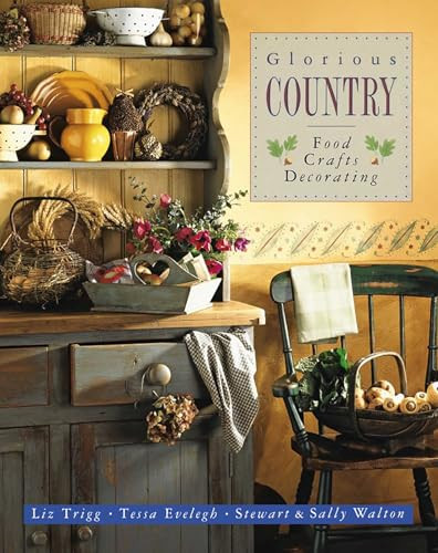 Glorious Country (Food, Crafts, Decorating) by Liz Trigg, Tessa Evelegh, Stewart Walton, Sally Walton, 9781846818479
