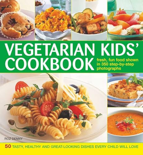 Vegetarian Kids' Cookbook (50 Tasty, Healthy And Great-Looking Dishes Every Child Will Love) by Roz Denny, 9781846819308