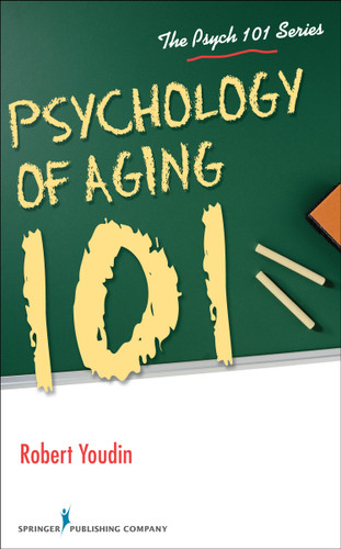 Psychology of Aging 101 by Robert Youdin, 9780826130129 Psychology of Aging 101 by Robert Youdin, 9780826130129