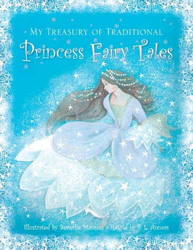 My Treasury of Traditional Princess Fairytales by P. L. Anness, Beverlie Manson, 9781861473707
