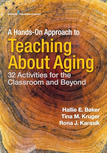 A Hands-On Approach to Teaching about Aging (32 Activities for the Classroom and Beyond) by Hallie Baker, Tina M. Kruger, Rona J. Karasik, 9780826149169