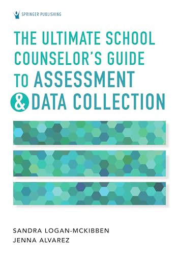 The Ultimate School Counselor's Guide to Assessment and Data Collection by Sandra Logan-McKibben, Jenna Marie Alvarez, 9780826185532