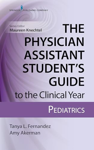 The Physician Assistant Student's Guide to the Clinical Year: Pediatrics (With Free Online Access!) by Tanya L Fernandez, Amy Akerman, Maureen A. Knechtel, 9780826195258