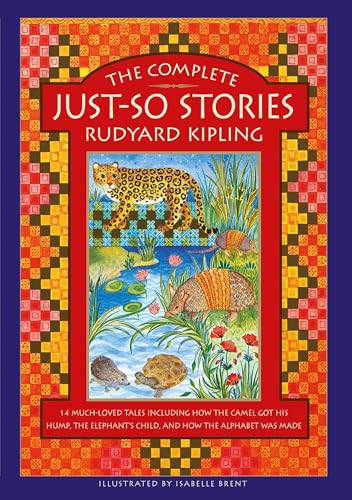 The Complete Just-So Stories (14 Much-loved Tales Including How the Camel got his Hump, Elephant's Child, and How the Alphabet was Made) by Rudyard Kipling, Neil Philip, Isabelle Brent, 9781861478832