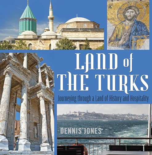Land of the Turks (Journeying through a Land of History and Hospitality) by Dennis Jones Dennis Jones, 9781935295471