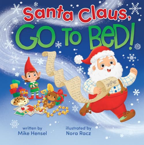 Santa Claus, Go to Bed! by Mike Hensel, Nora Racz, Cottage Door Press, 9798890195173