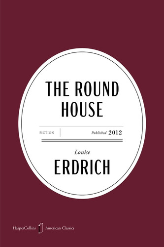 The Round House American Classics Edition (A Novel) by Louise Erdrich, 9780063484108