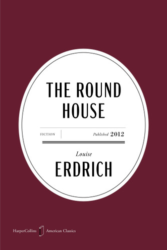 The Round House American Classics Edition (A Novel) by Louise Erdrich, 9780063484108
