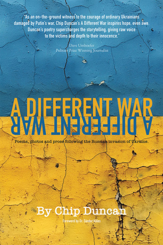 A Different War (Poems, Photos, and Prose following the Russian Invasion of Ukraine) by Chip Duncan, Sandor Koles, 9781590795262