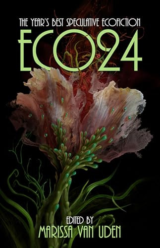 ECO24 (The Year's Best Speculative Ecofiction) by Marissa van Uden, 9781955765404