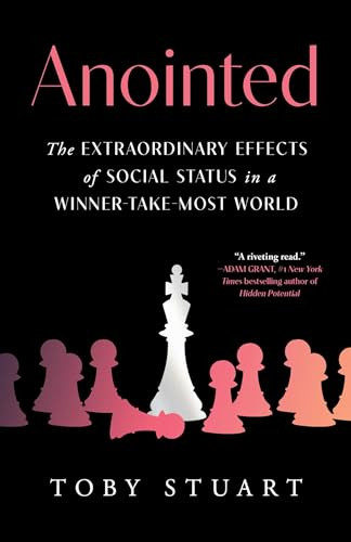 Anointed (The Extraordinary Effects of Social Status in a Winner-Take-Most World) by Toby Stuart, 9781668001875