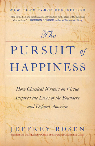 The Pursuit of Happiness (How Classical Writers on Virtue Inspired the Lives of the Founders and Defined America) - 9781668002483 by Jeffrey Rosen, 9781668002483