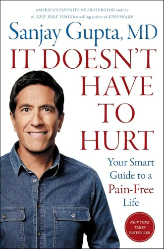 It Doesn't Have to Hurt (Your Smart Guide to a Pain-Free Life) by Sanjay Gupta, 9781668014479