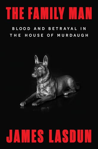 The Family Man (Blood and Betrayal in the House of Murdaugh) by James Lasdun, 9781324075325