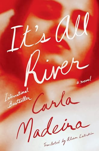It's All River (A Novel) by Carla Madeira, Alison Entrekin, 9781324098119