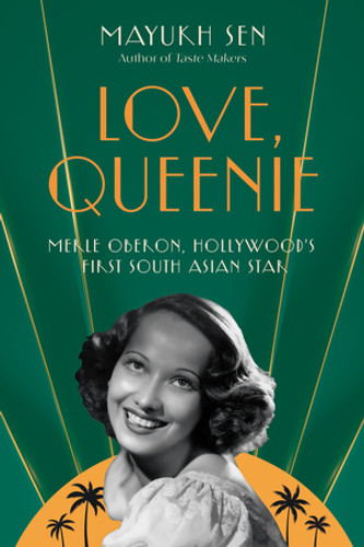 Love, Queenie (Merle Oberon, Hollywood's First South Asian Star) - 9781324123521 by Mayukh Sen, 9781324123521