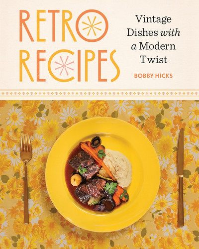 Retro Recipes (Vintage Dishes with a Modern Twist) by Bobby Hicks, 9781324117254