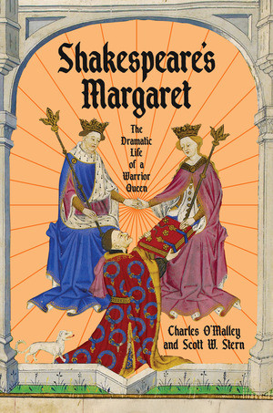 Shakespeare's Margaret (The Dramatic Life of a Warrior Queen) by Charles O'Malley, Scott W. Stern, 9781324076551