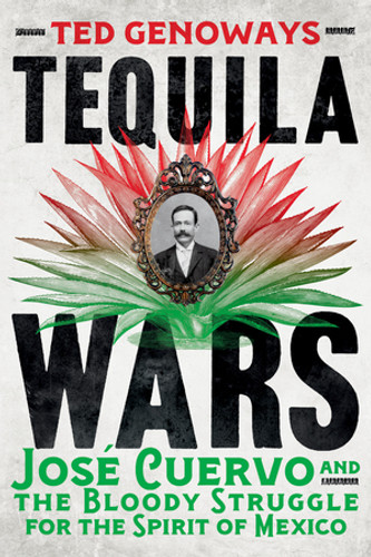 Tequila Wars (José Cuervo and the Bloody Struggle for the Spirit of Mexico) - 9781324130611 by Ted Genoways, 9781324130611