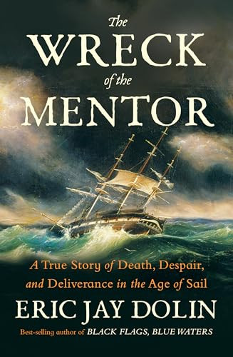 The Wreck of the Mentor (A True Story of Death, Despair, and Deliverance in the Age of Sail) by Eric Jay Dolin, 9781324096320