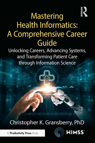 Mastering Health Informatics: A Comprehensive Career Guide by Christopher K. Gransberry, 9781041174660