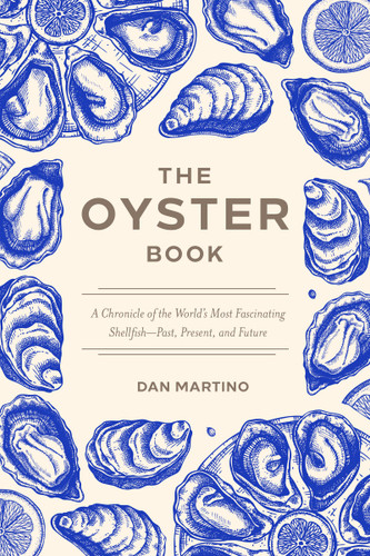 The Oyster Book (A Chronicle of the World's Most Fascinating Shellfish-Past, Present, and Future) - 9781572843653 - 9781572843653 by Dan Martino, 9781572843653