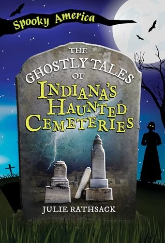 The Ghostly Tales of Indiana's Haunted Cemeteries by Julie Rathsack, 9781467196192