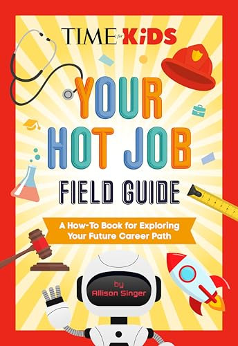 TIME for Kids: Your Hot Job Field Guide (A How-To Book for Exploring Your Future Career Path) by Allison Singer, TIME for Kids, 9798217143139