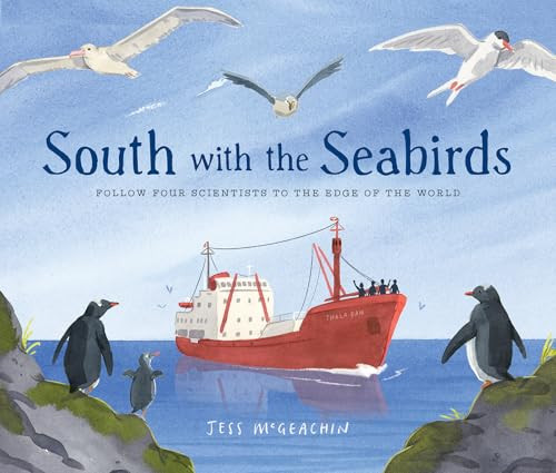 South with the Seabirds (Follow Four Scientists to the Edge of the World) by Jess McGeachin, 9781459834859
