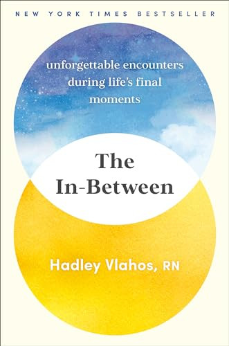 The In-Between (Unforgettable Encounters During Life's Final Moments) by Hadley Vlahos, R.N., 9780593499931