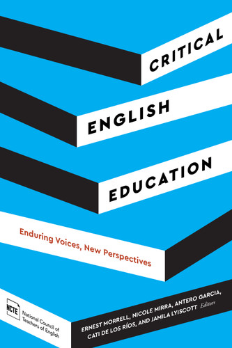 Critical English Education (Enduring Voices, New Perspectives) by Ernest Morrell, Nicole Mirra, Antero Garcia, Cati de los Ríos, Jamila Lyiscott, 9780814102831