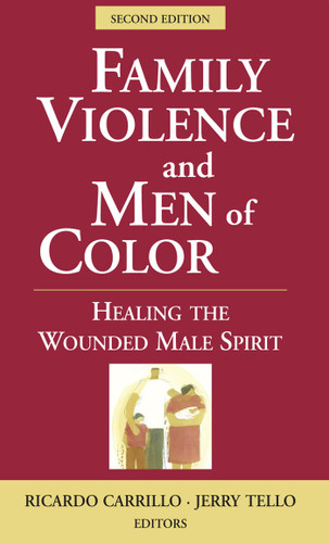 Family Violence and Men of Color (Healing the Wounded Male Spirit) by Ricardo Carrillo, Jerry Tello, 9780826111784