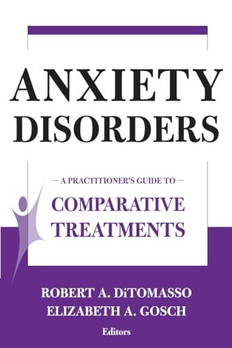 Anxiety Disorders (A Practitioner's Guide to Comparative Treatments) by Robert A. DiTomasso, Elizabeth A. Gosch, 9780826120915