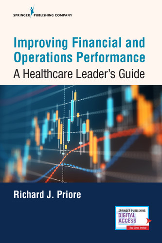 Improving Financial and Operations Performance (A Healthcare Leader's Guide) by Richard Priore, 9780826144638