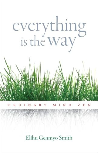 Everything Is the Way (Ordinary Mind Zen) by Elihu Genmyo Smith, 9781590309728