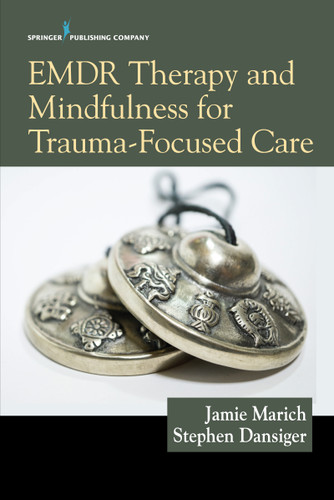 EMDR Therapy and Mindfulness for Trauma-Focused Care by Jamie Marich, Stephen Dansiger, 9780826149145